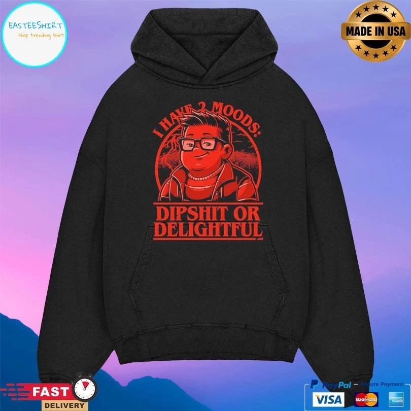 I Have 2 Moods Dipshit Or Delightful T-shirts