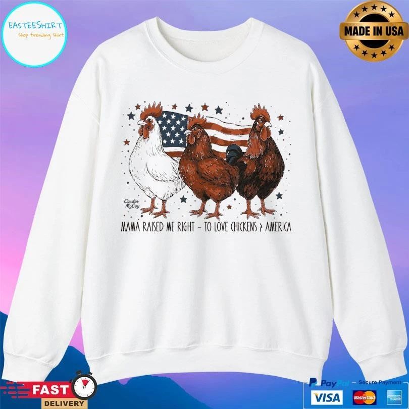 Mama Raised Me Right To Love Chickens And America T-shirts