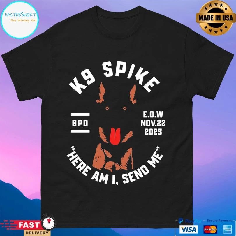 K9 Spike Here Am I Send Me Bpd EOW Nov 22 2025 T-shirts