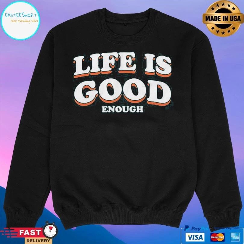 The Sanders Life Is Good Enough T-shirts