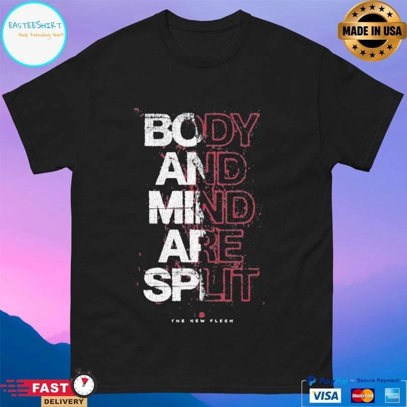 Body And Mind Are Split The New Flesh T-shirts