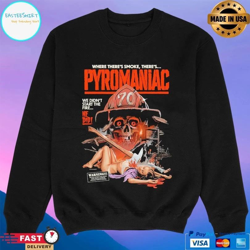 Pyromaniac Where There’s Smoke There’s We Didn’t Start The Fire He Did T-shirts