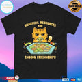 Hoarding Resources And Ending Friendships Cat T-shirts