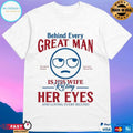 Behind Every Great Man Is His Wife Rolling Her Eyes And Loving Every Second T-shirts