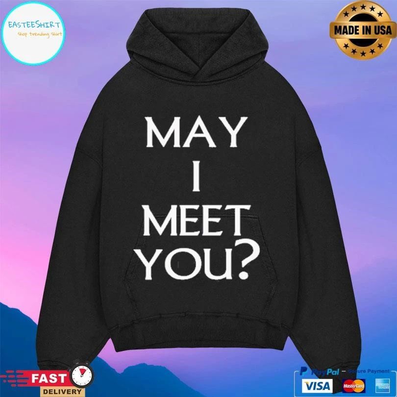 May I Meet You T-shirts