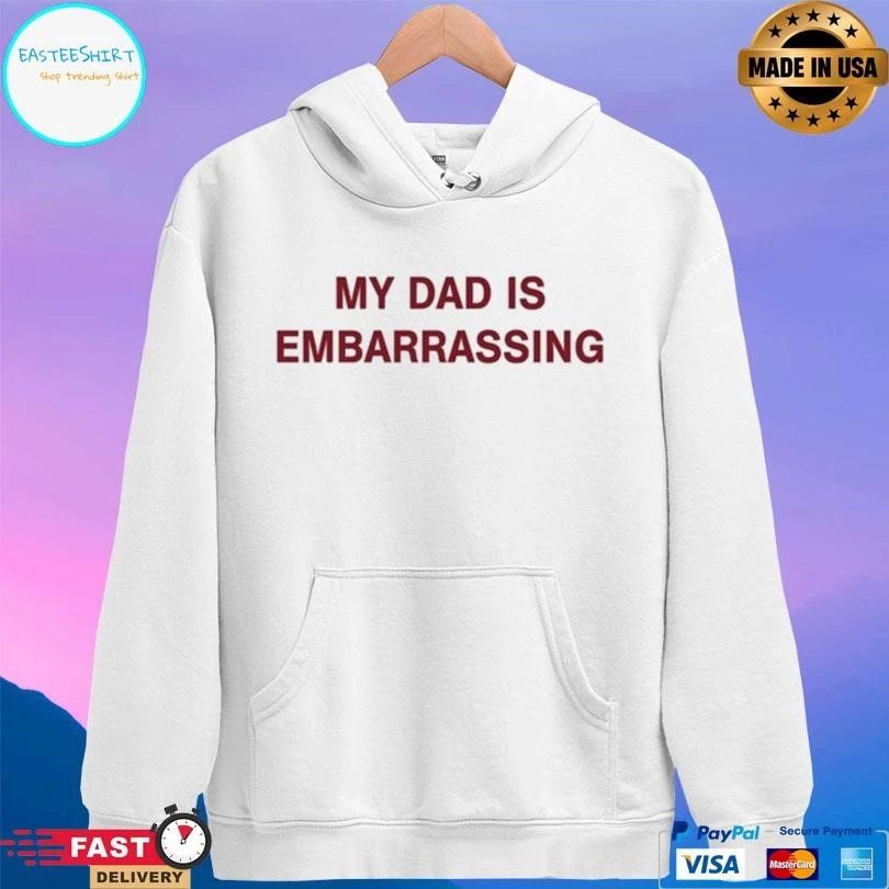 My Dad Is Embarrassing T-shirts