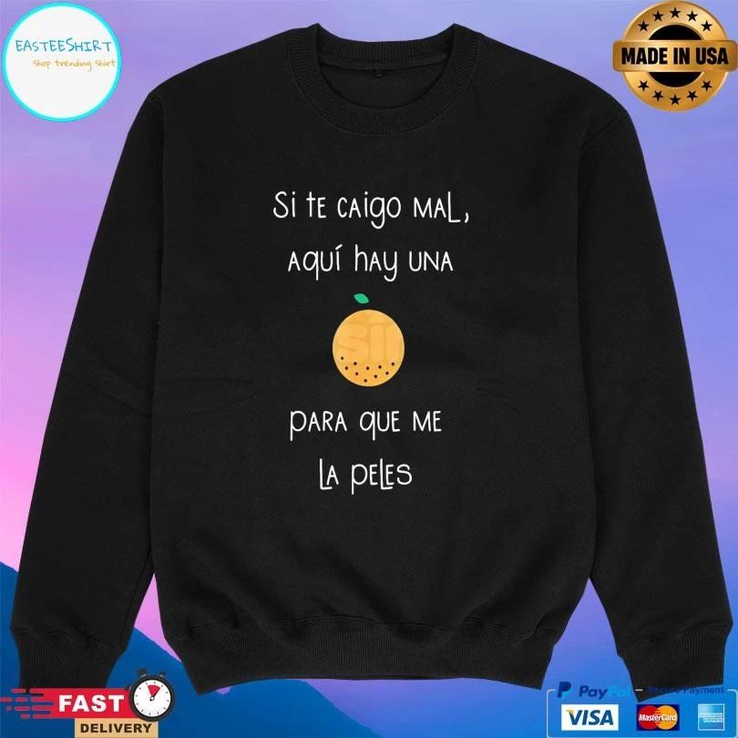 Si Te Caigo Mal Aquí Hay Una Para Que Me La Peles T-shirts