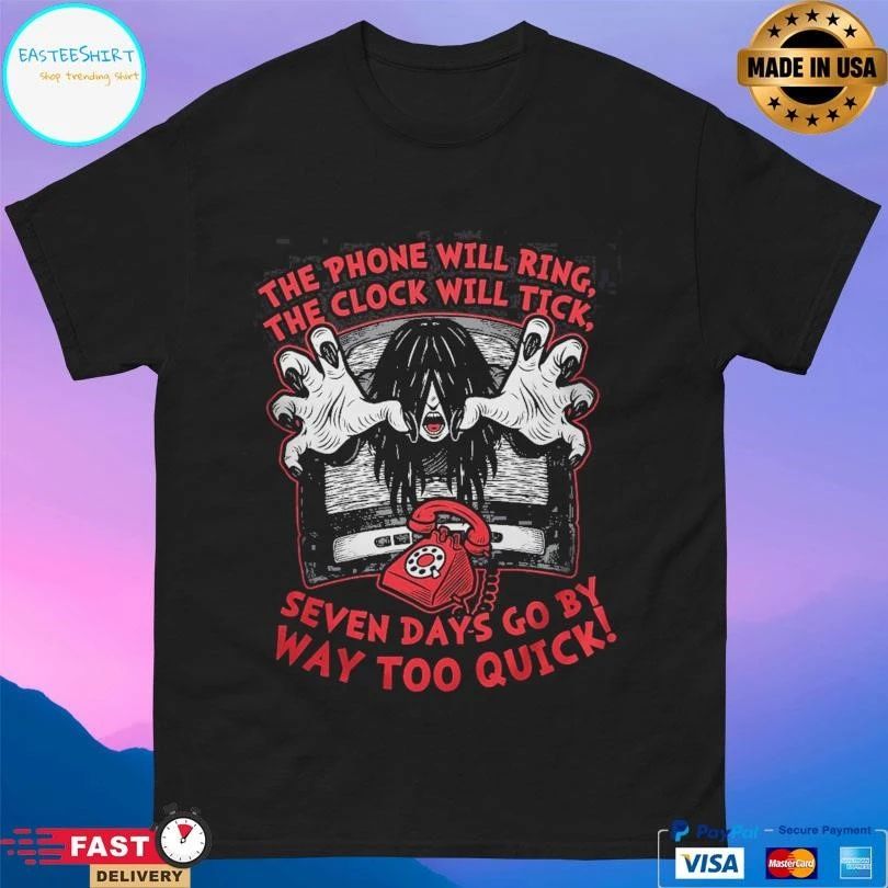 The Phone Will Ring The Clock Will Tick Seven Days Go By Way Too Quick T-shirts