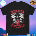 The Phone Will Ring The Clock Will Tick Seven Days Go By Way Too Quick T-shirts