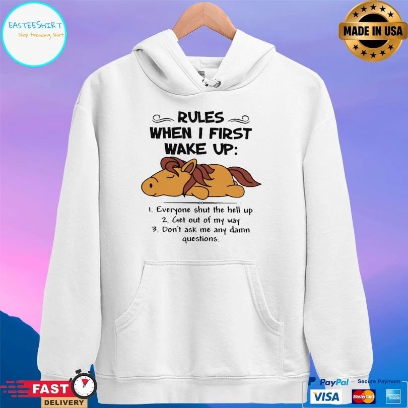 Horse Rules When I First Wake Up Everyone Shut The Hell Up Get Out Of My Way Don’t Ask Me Any Damn Questions T-shirt