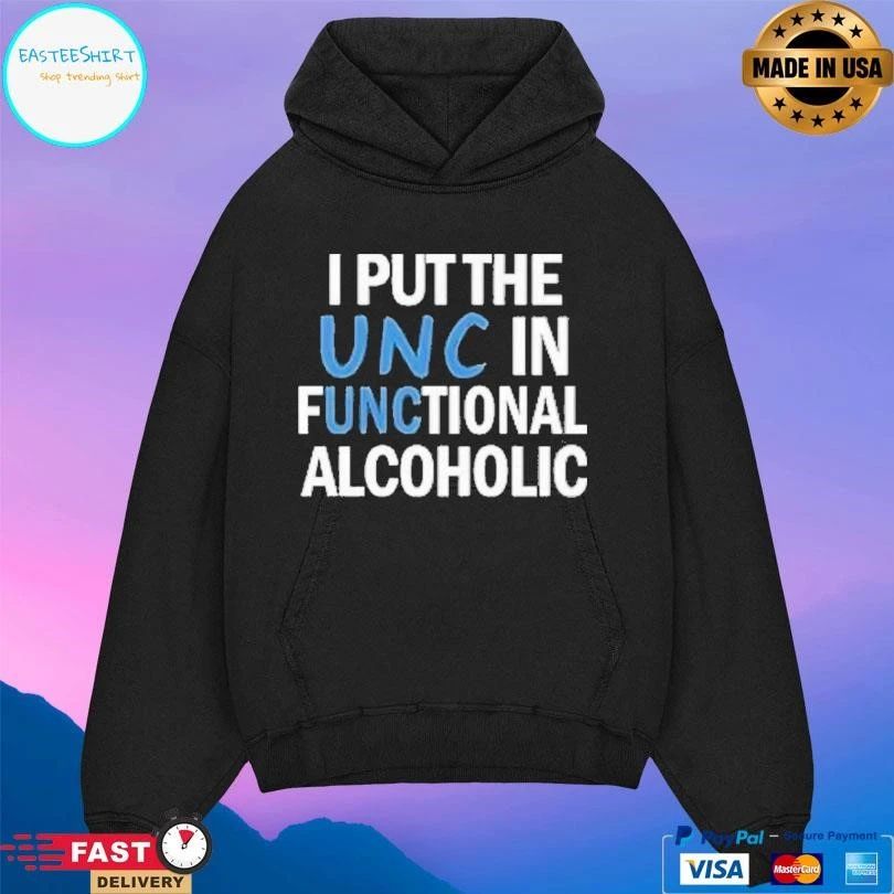 I Put The Unc In Functional Alcoholic T-shirts
