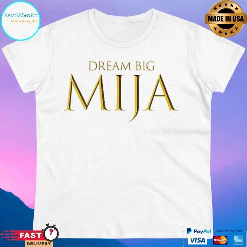 Dream Big Mija T-shirts