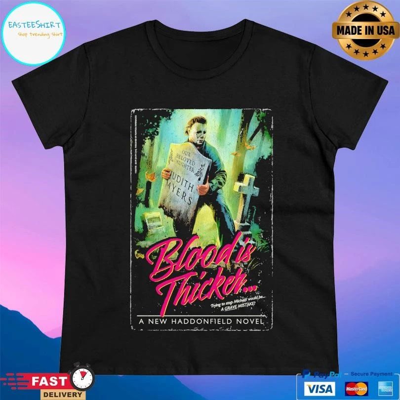 Blood Is Thicker Trying To Stop Michael Would Be A Grave Mistake A Haddonfield Novel T-shirts