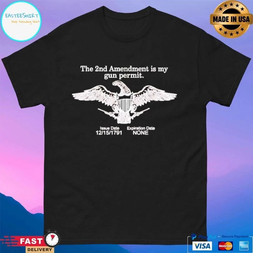 The 2nd Amendment Is My Gun Permit Issue Date 12 15 1791 Expiration Date None T-shirts