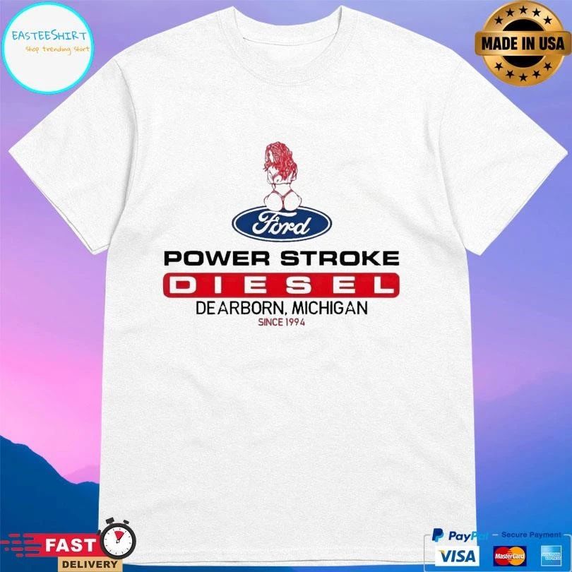 Power Stroke Diesel Dearborn Michigan Since 1994 T-shirts