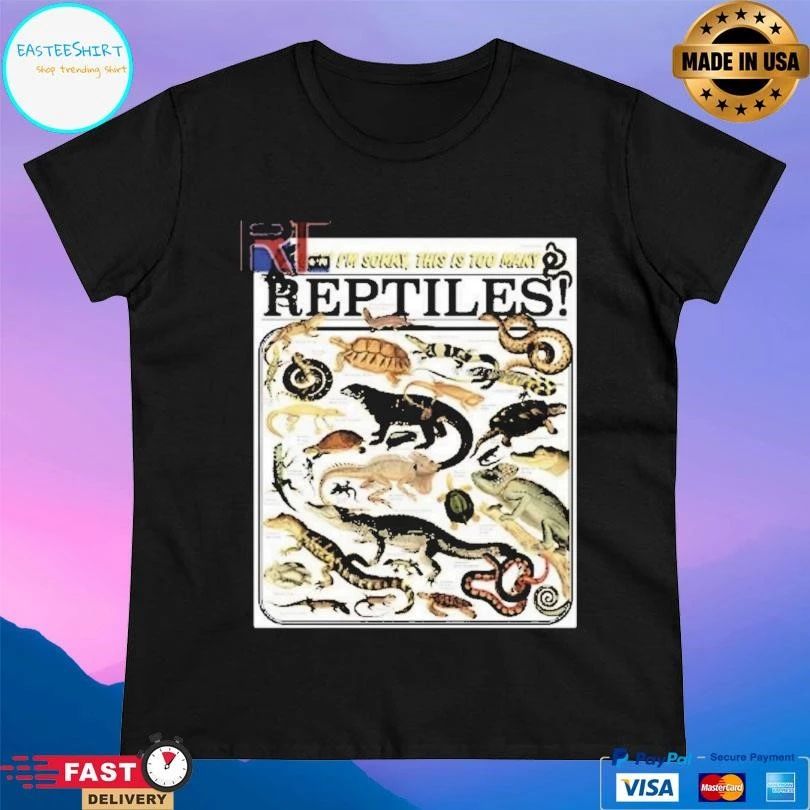 Fuck I’m Sorry This Is Too Many Reptiles T-shirts