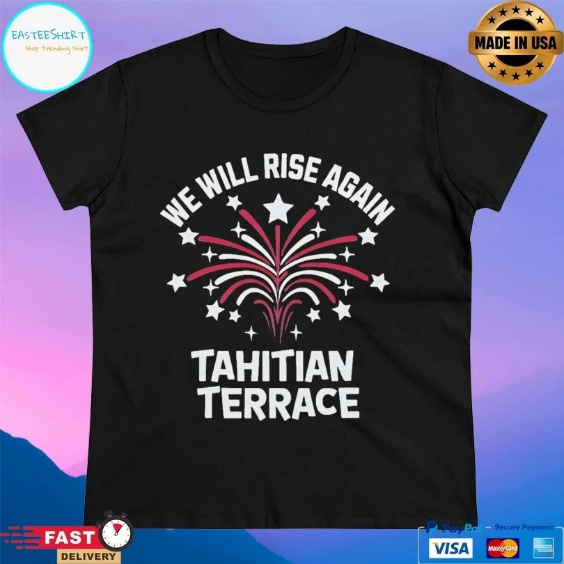 We Will Rise Again Tahitian Terrace T-shirt