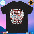 I Was A Veteran Before It Was Popular To Be One T-shirt