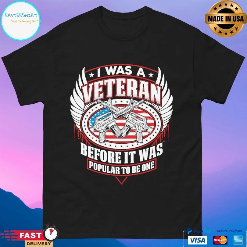 I Was A Veteran Before It Was Popular To Be One T-shirt