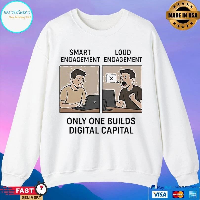 Smart Engagement And Loud Engagement Only One Builds Digital Capital T-shirts