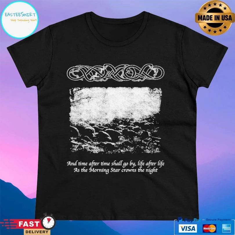 And Time After Time Shall Go By Life After Life As The Morning Star Crowns The Night T-shirts
