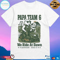 Papa Team 6 We Ride At Dawn Dadivision Issue 03 T-shirts
