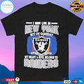 I May Live In New York But On Gameday My Heart And Soul Belongs To Raiders T-shirts