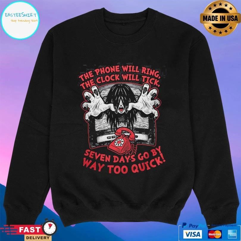 The Phone Will Ring The Clock Will Tick Seven Days Go By Way Too Quick T-shirts