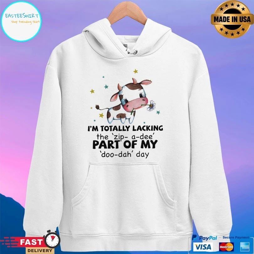 I’m Totally Lacking The Zip A Dee Part Of My Doo Dah Day T-shirt