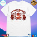 Phat Dong Always Delicious Phat-Dong Really Fills You Up T-shirts