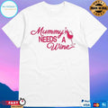 Mummy Needs A Wine T-shirts