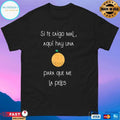 Si Te Caigo Mal Aquí Hay Una Para Que Me La Peles T-shirts