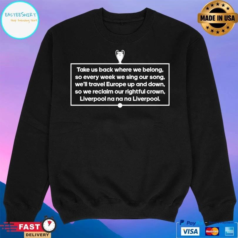 Liverpool Fc Take Us Back Where We Belong So Every Week We Sing Our Song We’ll Travel Europe Up And Down So We Reclaim Our Rightful Crown Liverpool Na Na Na Liverpool T-shirts