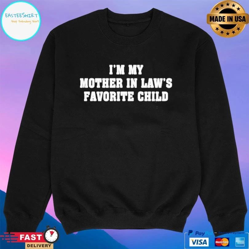Im My Mother In Laws Favorite Child T-shirts