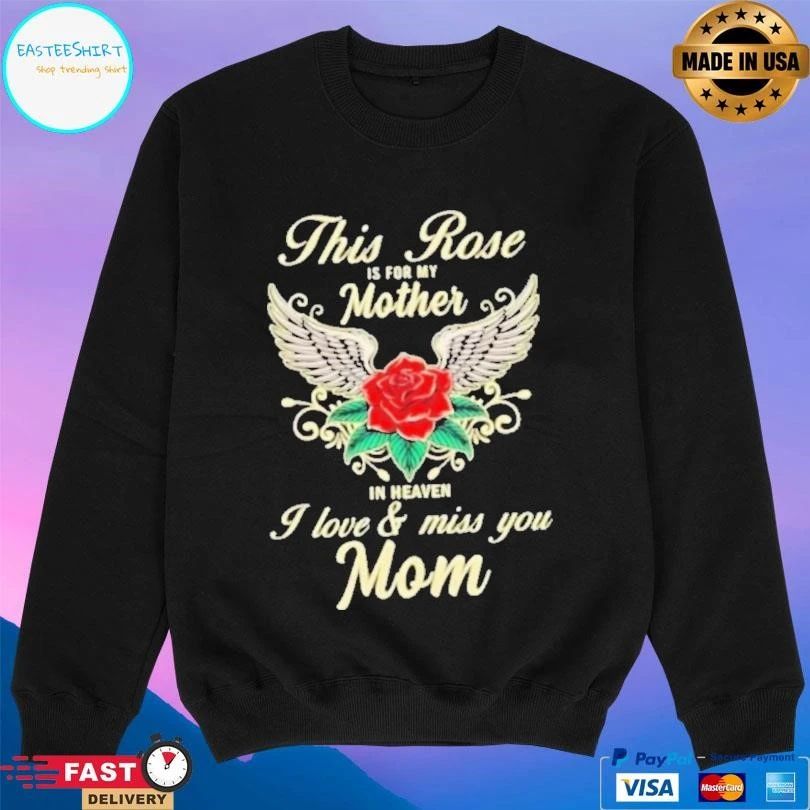 This Rose Is For My Mother In Heaven I Love And Miss You Mom T-shirts