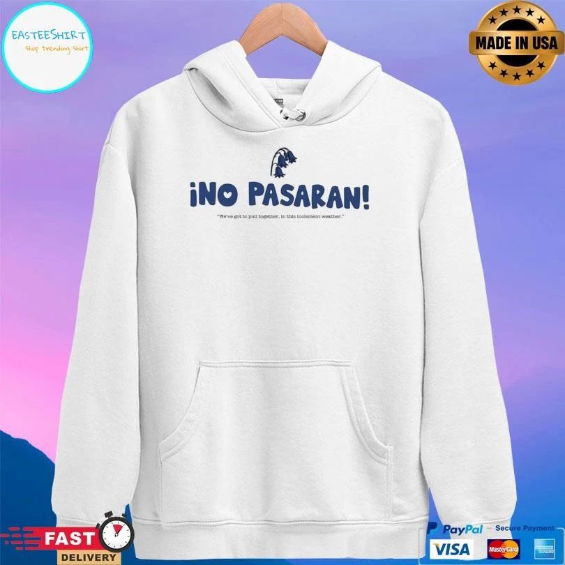 ¡no Pasaran We’ve Got To Pull Together In This Inclement Weather T-shirts