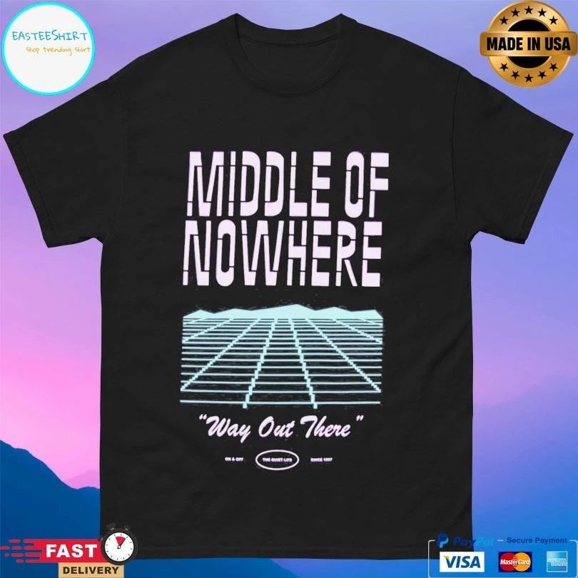 Middle Of Nowhere Way Out There T-shirts
