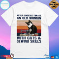 Never Underestimate An Old Woman With Cats And Sewing Skills T-shirt