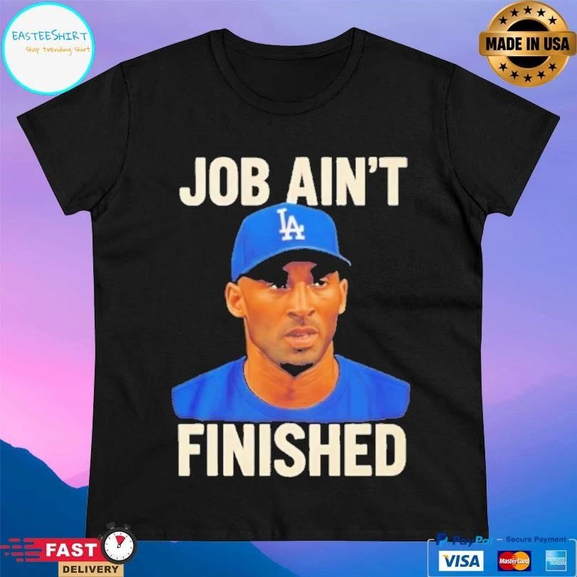 Kobe Bryant La Dodgers Job Ain’t Finished T-shirts