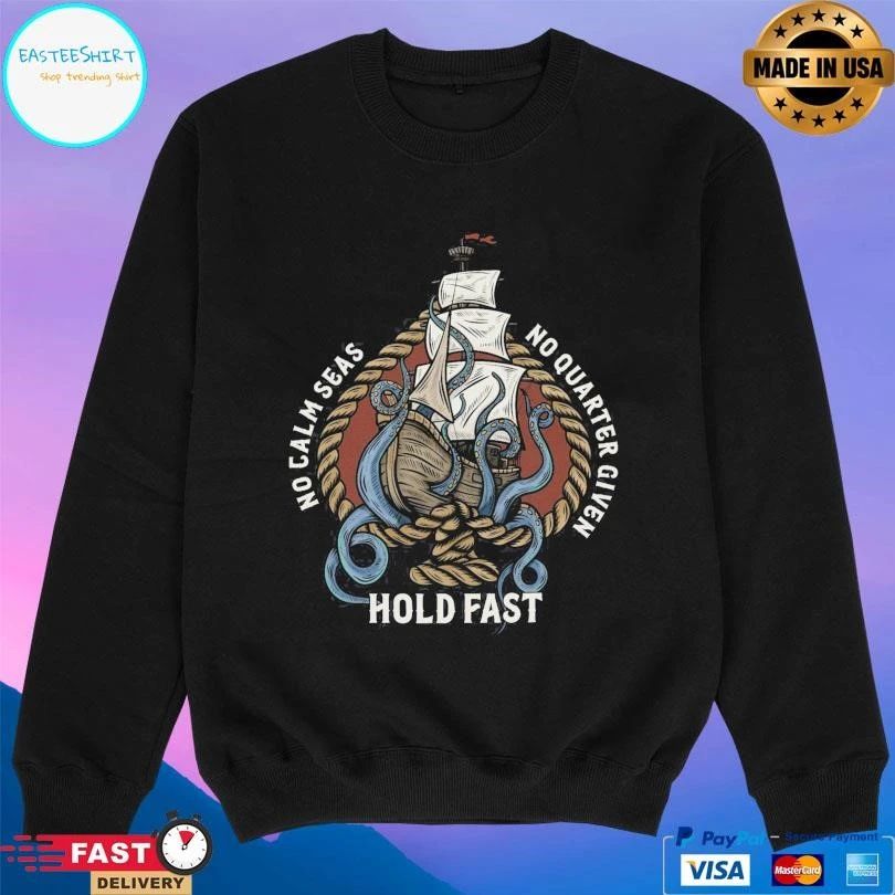 Hold Fast No Calm Seas No Quarter Given T-shirts