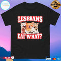 Lesbians Eat What Cat Meme T-shirts