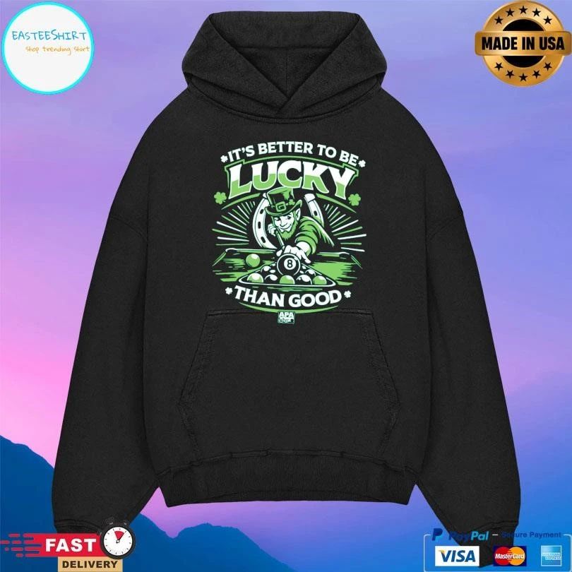 St Patrick’s Day It’s Better To Be Lucky Than Good T-shirts