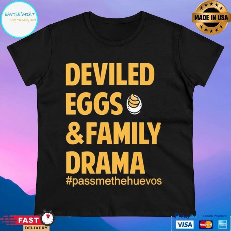 Deviled Eggs And Family Drama Passmethehuevos T-shirts