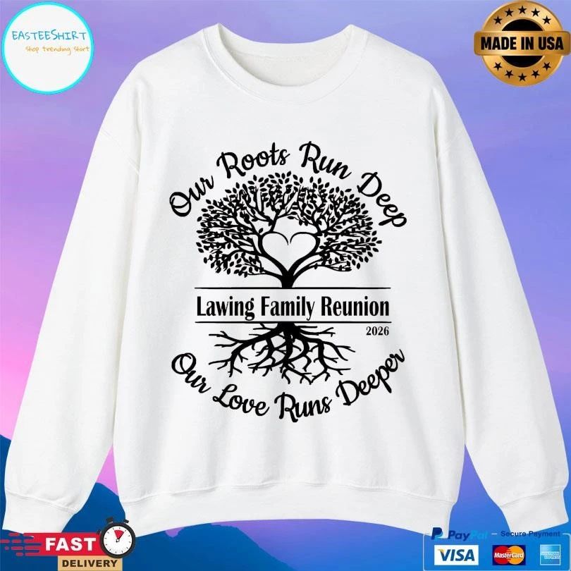 Lawing Family Reunion Our Roots Run Deep Our Love Runs Deeper 2026 T-shirts