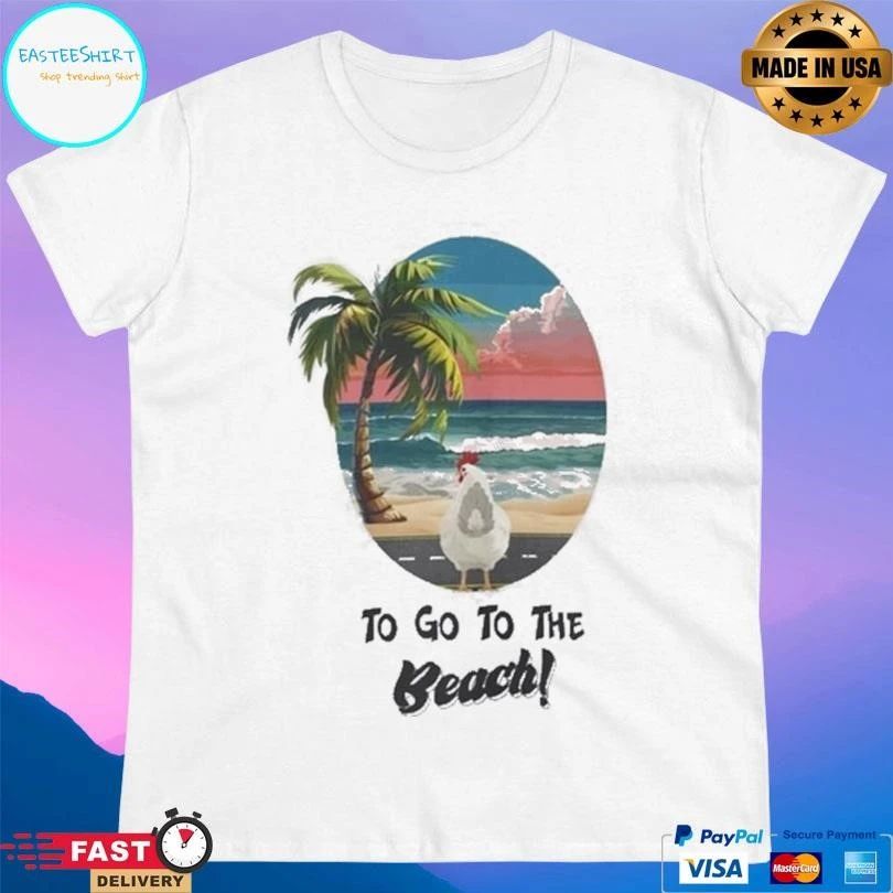 Chicken Beach To Go To The Beach T-shirts