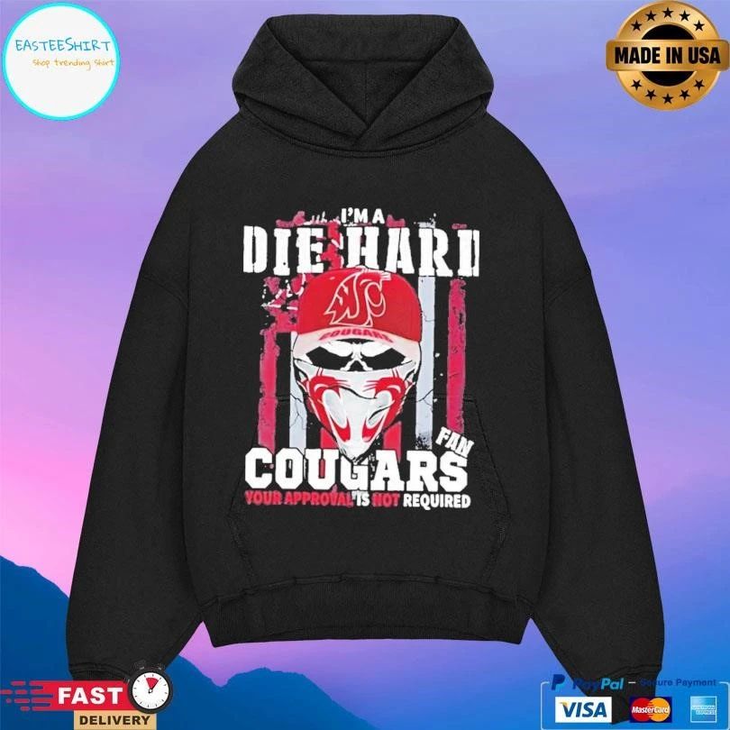 Skull Im A Die Hard Washington State Cougars Fan Your Approval Is Not Required T-shirts