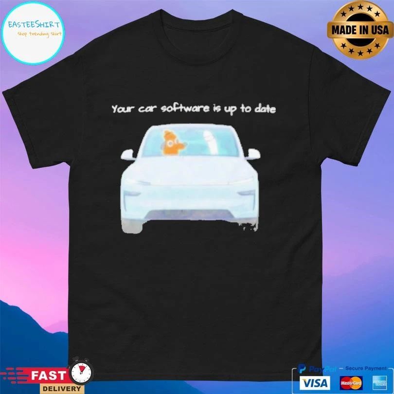 Your Car Software Is Up To Date T-shirts