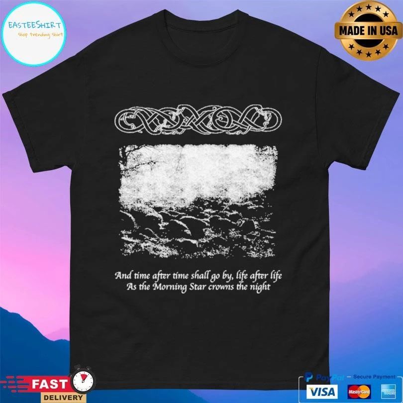 And Time After Time Shall Go By Life After Life As The Morning Star Crowns The Night T-shirts