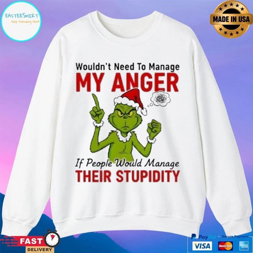 Grinch Santa Wouldn’t Need To Manage My Anger If People Would Manage Their Stupidity Christmas 2025 T-shirts