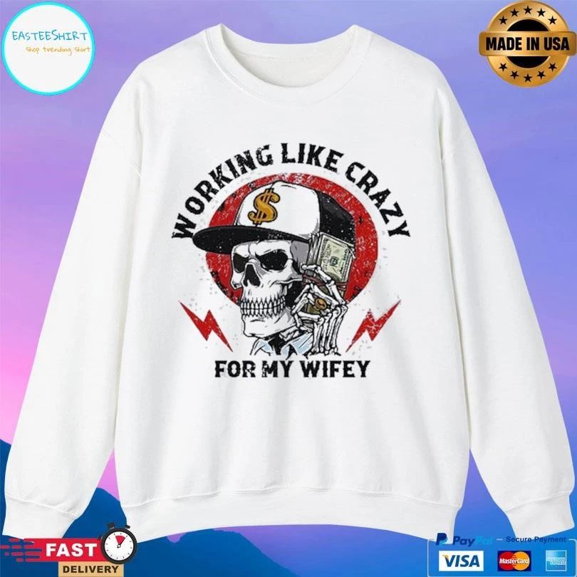 Working Like Crazy For My Wifey Skull T-shirts
